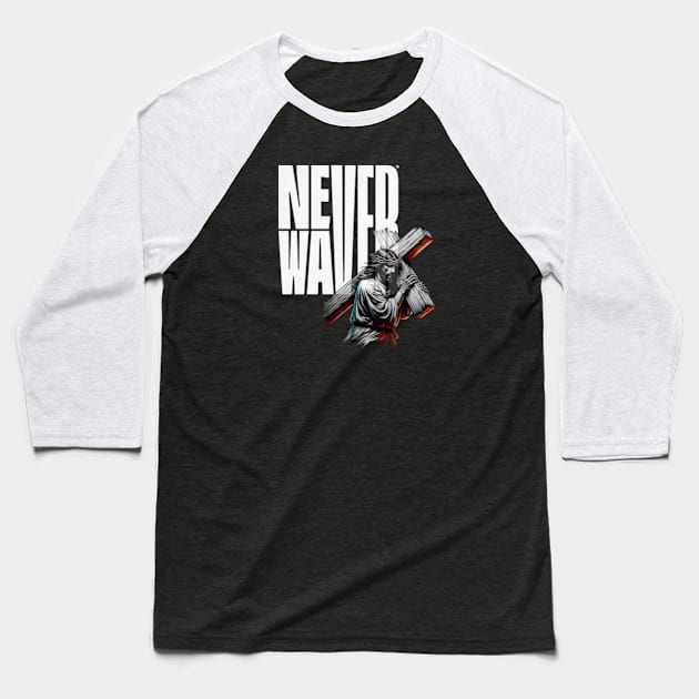 Never Waver Religion Jesus Cross Baseball T-Shirt by Cyndi@never-waver.com